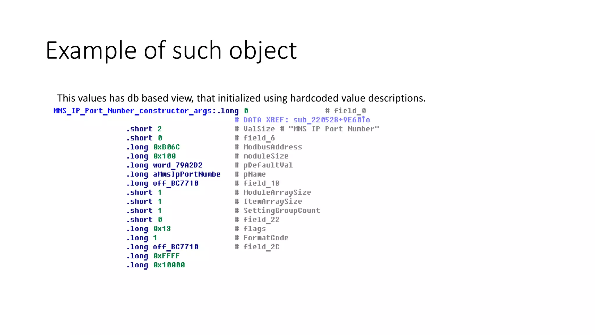 This values has db based view, that initialized using hardcoded value descriptions.
Example of such object
 