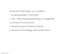 Exactly why Hopenhagen was a problem:
                   1. Co-opting people’s movements
                   2. Top – down ...