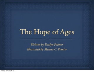 The Hope of Ages
Written by Evelyn Pointer
I!ustrated by Melissa C. Pointer
Friday, January 4, 13
 