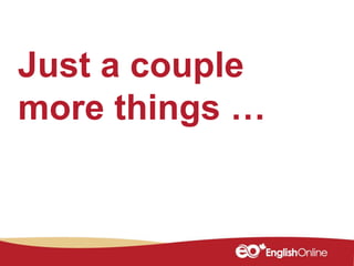 Just a couple
more things …
 