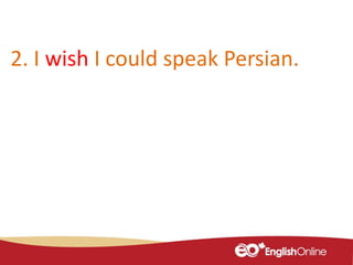 2. I wish I could speak Persian.
 