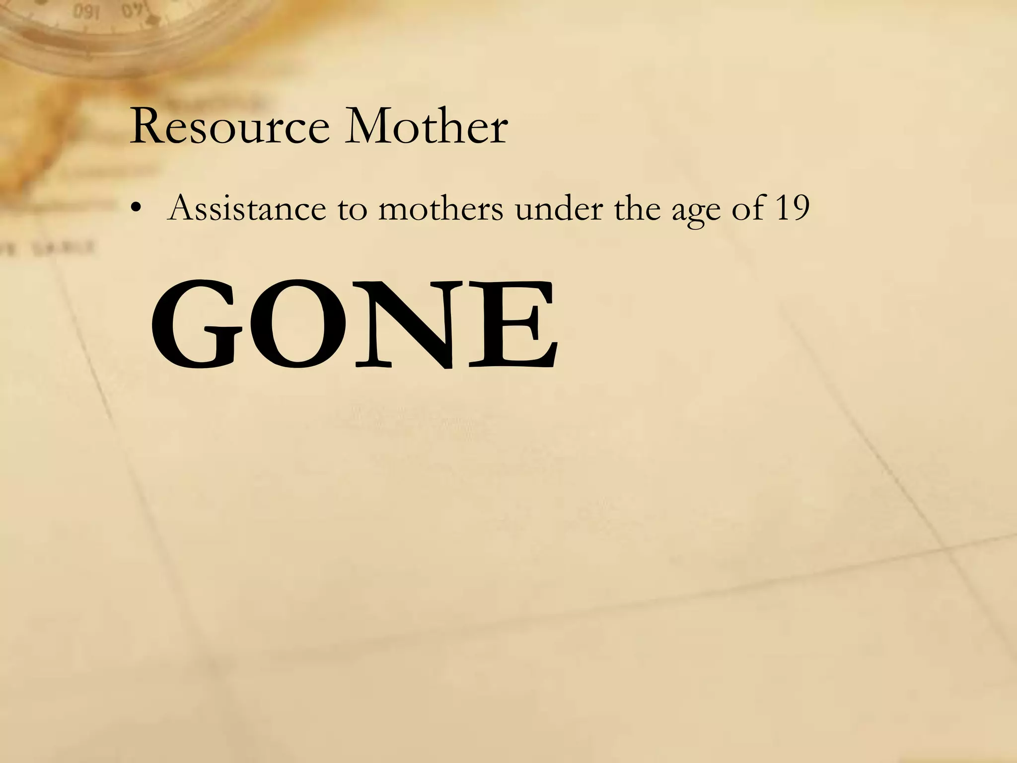 Resource Mother
• Assistance to mothers under the age of 19
GONE
 