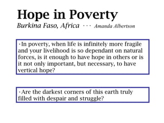 Hope in Poverty ,[object Object],[object Object],Burkina Faso, Africa  · · ·  Amanda Albertson 