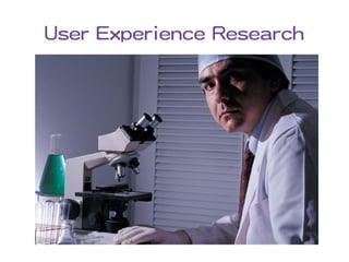 User Experience Research
 