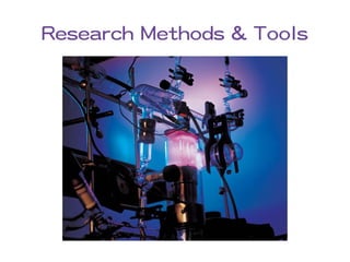 Research Methods & Tools
 