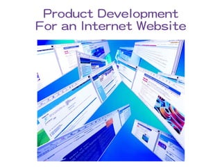 Product Development
For an Internet Website
 
