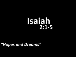 Isaiah 2:1-5 “Hopes and Dreams” 