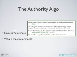 The Authority Algo



 •   Sources/References

 •   Who is most referenced?




@namtrok                             paul@connexsocial.com
 