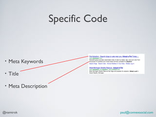 Specific Code


 •   Meta Keywords

 •   Title

 •   Meta Description



@namtrok                                paul@connexsocial.com
 