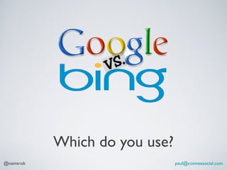 Which do you use?
@namtrok                       paul@connexsocial.com
 