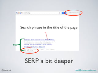 Search phrase in the title of the page



           SEO




                   SERP a bit deeper
@namtrok                ...