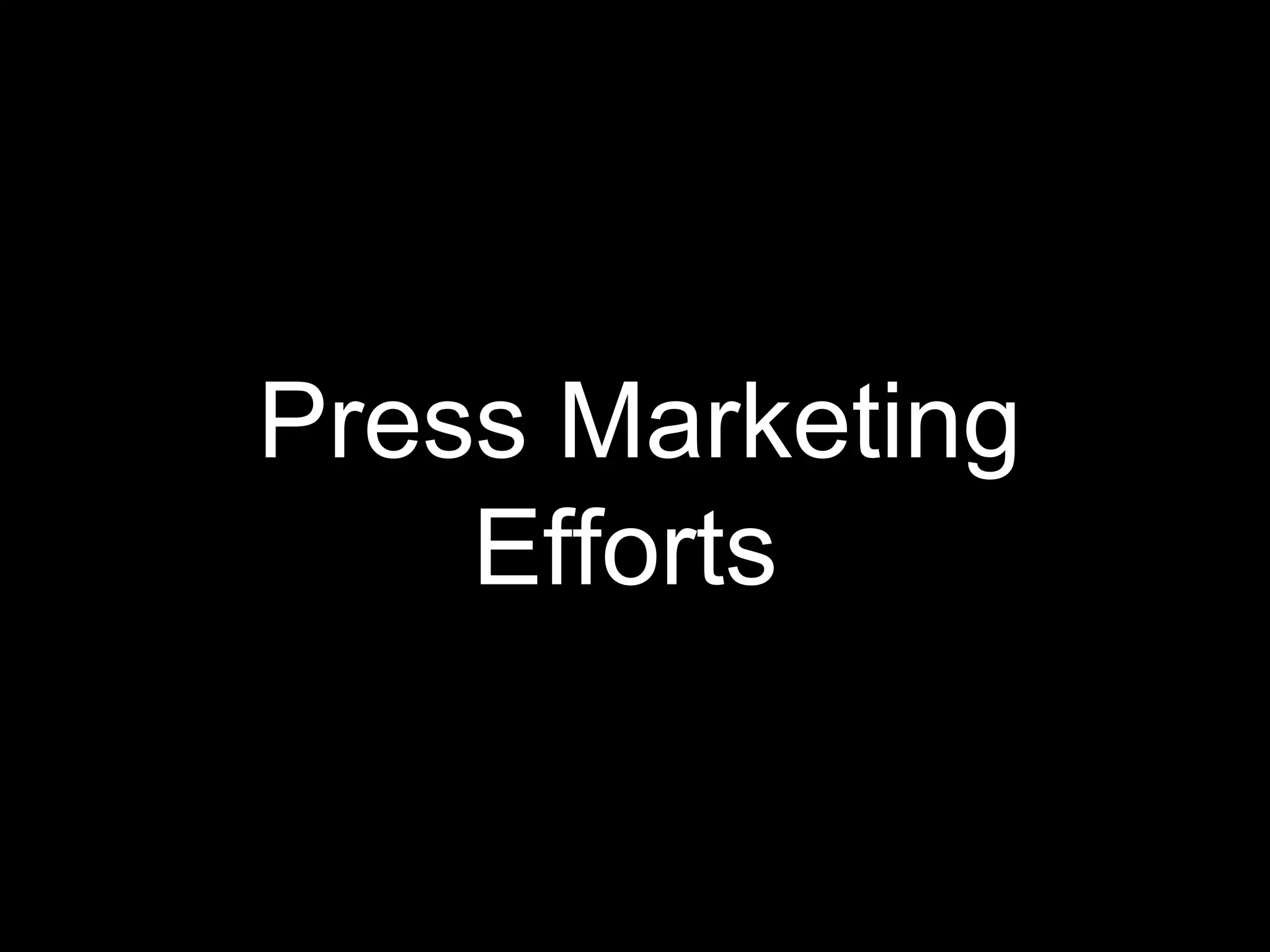 Press Marketing
Efforts
 
