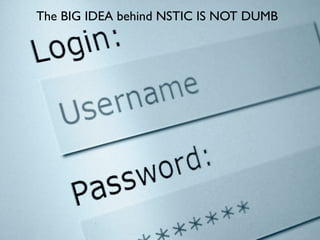 The BIG IDEA behind NSTIC IS NOT DUMB
 