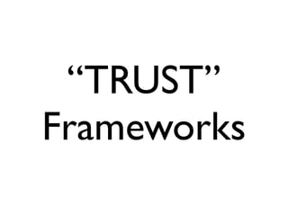 “TRUST”
Frameworks
 