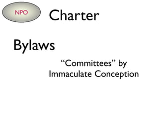 NPO
Charter
“Committees” by
Immaculate Conception
Bylaws
 
