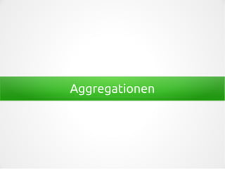 Aggregationen
 