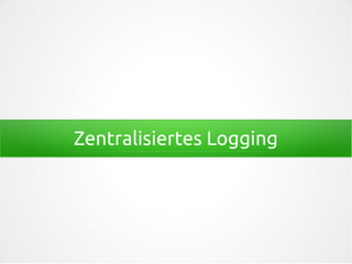 Zentralisiertes Logging
 