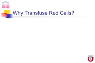 Why Transfuse Red Cells?
 