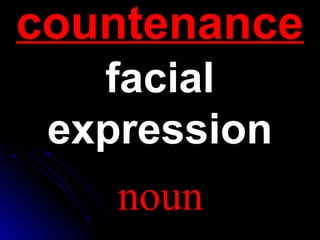 ccoouunntteennaannccee 
ffaacciiaall 
eexxpprreessssiioonn 
noun 
 