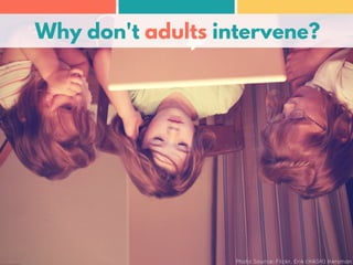Why don't adults intervene?
Photo Source: Flickr, Erik (HASH) Hersman
 