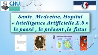Jules VERNE
Mayotte-Reunion
Sante, Medecine, Hopital
« Intelligence Artificielle X.0 »
le passé , le présent ,le futur
 