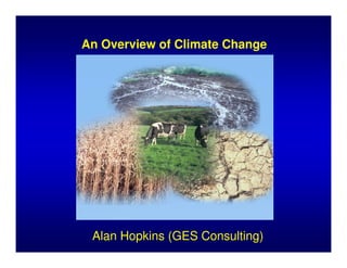 An Overview of Climate Change




 Alan Hopkins (GES Consulting)
 