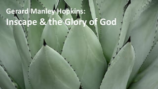 Gerard Manley Hopkins:
Inscape & the Glory of God
 