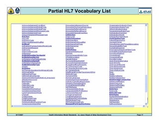 9/17/2007 Health Information Model Standards - by Jason Siegel of Atlas Development Corp Page 17
Partial HL7 Vocabulary List
 