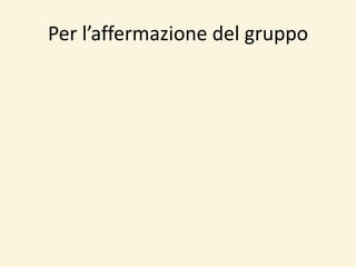 Per l’affermazione del gruppo