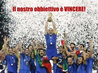 Il nostro obbiettivo è VINCERE!
