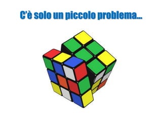 C’è solo un piccolo problema…