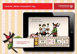 Inhalt der „Räuber Hotzenplotz“-App     THIENEMANN
                                         Wir schreiben Geschichten!




           ■	 Kinderleichte Bedienung
           	 und Menüführung
 