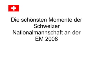 Die schönsten Momente der Schweizer Nationalmannschaft an der EM 2008 