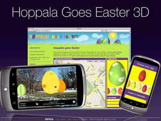 Hoppala Goes Easter 3D




              Happy easter!
                            you again!
     Looking forward to see
...