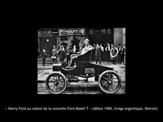 « Henry Ford au volant de la nouvelle Ford Model T » (début 1900, tirage argentique, Detroit)
 