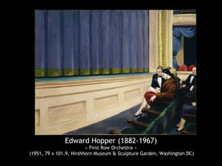 Edward Hopper (1882-1967)
« First Row Orchestra »
(1951, 79 x 101.9, Hirshhorn Museum & Sculpture Garden, Washington DC)
 
