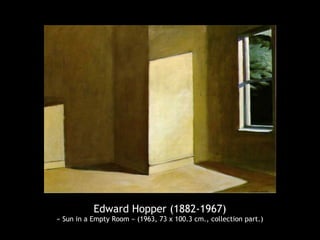 Edward Hopper (1882-1967)
« Sun in a Empty Room » (1963, 73 x 100.3 cm., collection part.)
 