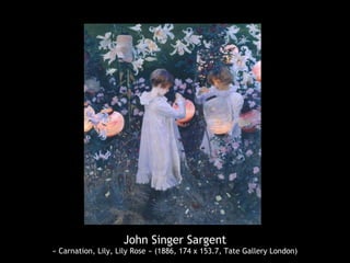 John Singer Sargent
« Carnation, Lily, Lily Rose » (1886, 174 x 153.7, Tate Gallery London)
 