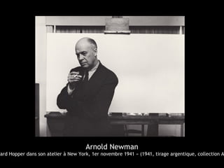 Arnold Newman
ward Hopper dans son atelier à New York, 1er novembre 1941 » (1941, tirage argentique, collection A
 