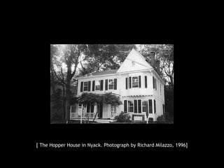 [ The Hopper House in Nyack. Photograph by Richard Milazzo, 1996]
 
