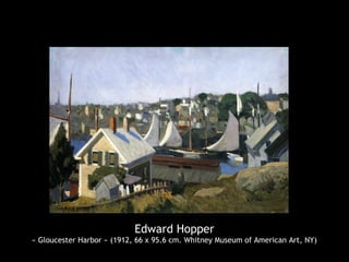 Edward Hopper
« Gloucester Harbor » (1912, 66 x 95.6 cm. Whitney Museum of American Art, NY)
 