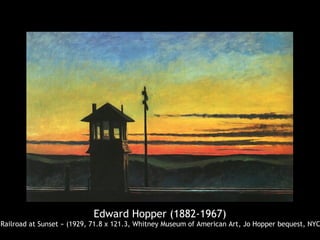 Edward Hopper (1882-1967)
 Railroad at Sunset » (1929, 71.8 x 121.3, Whitney Museum of American Art, Jo Hopper bequest, NYC
 