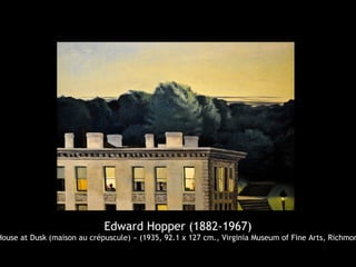Edward Hopper (1882-1967)
House at Dusk (maison au crépuscule) » (1935, 92.1 x 127 cm., Virginia Museum of Fine Arts, Richmon
 