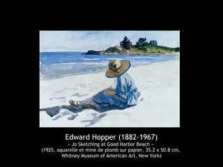 Edward Hopper (1882-1967)
« Jo Sketching at Good Harbor Beach »
(1925, aquarelle et mine de plomb sur papier, 35.2 x 50.8 cm,
Whitney Museum of American Art, New York)
 
