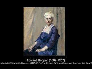 Edward Hopper (1882-1967)
izabeth Griffiths Smith Hopper » (1915-16, 96.5 x 81.3 cm, Whitney Museum of American Art, New Yo
 