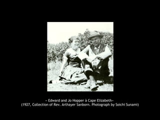 « Edward and Jo Hopper à Cape Elizabeth»
(1927, Collection of Rev. Arthayer Sanborn. Photograph by Soichi Sunami)
 