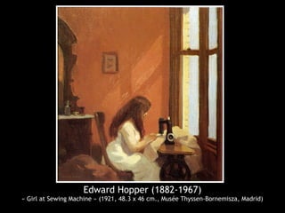 Edward Hopper (1882-1967)
« Girl at Sewing Machine » (1921, 48.3 x 46 cm., Musée Thyssen-Bornemisza, Madrid)
 