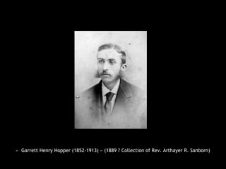 « Garrett Henry Hopper (1852-1913) » (1889 ? Collection of Rev. Arthayer R. Sanborn)
 