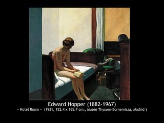 Edward Hopper (1882-1967)
« Hotel Room » (1931, 152.4 x 165.7 cm., Musée Thyssen-Bornemisza, Madrid )
 