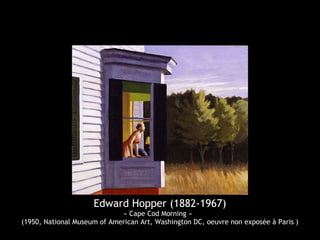 Edward Hopper (1882-1967)
« Cape Cod Morning »
(1950, National Museum of American Art, Washington DC, oeuvre non exposée à Paris )
 